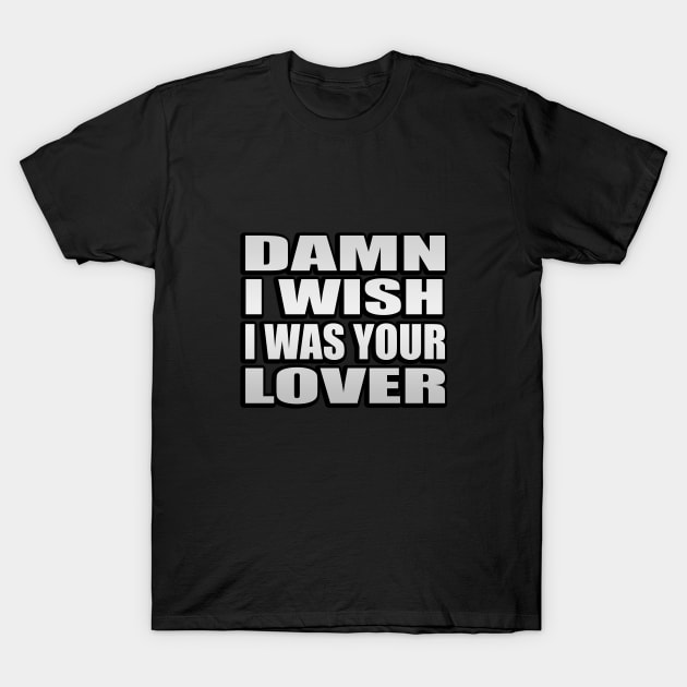 Damn I Wish I Was Your Lover music T-Shirt by It'sMyTime